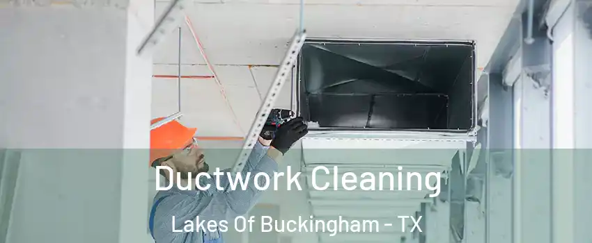 Ductwork Cleaning Lakes Of Buckingham - TX