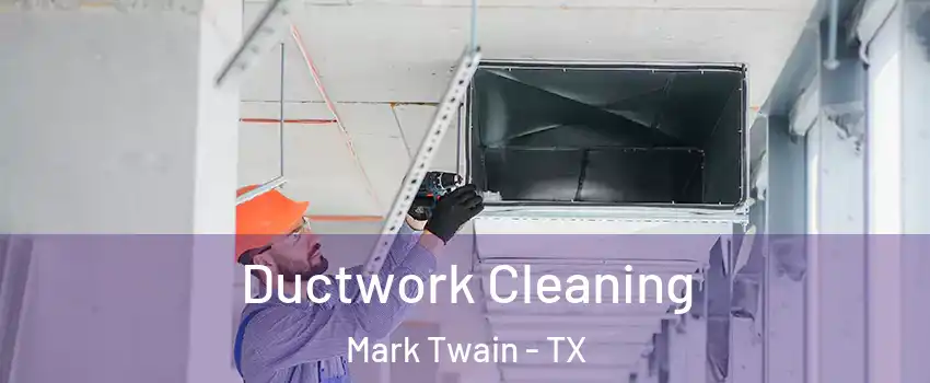 Ductwork Cleaning Mark Twain - TX