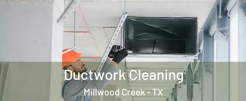 Ductwork Cleaning Millwood Creek - TX