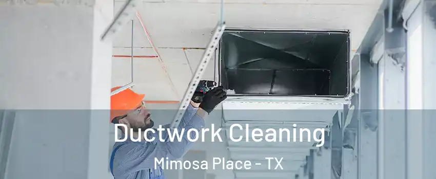 Ductwork Cleaning Mimosa Place - TX