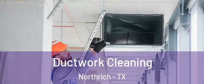 Ductwork Cleaning Northrich - TX