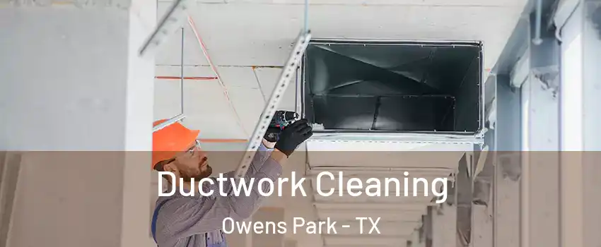 Ductwork Cleaning Owens Park - TX