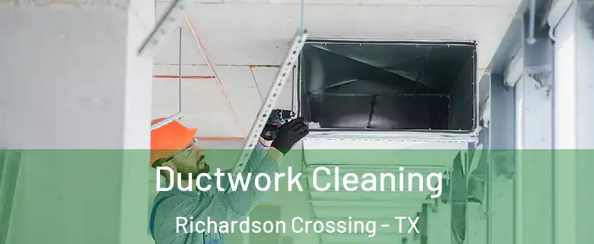 Ductwork Cleaning Richardson Crossing - TX