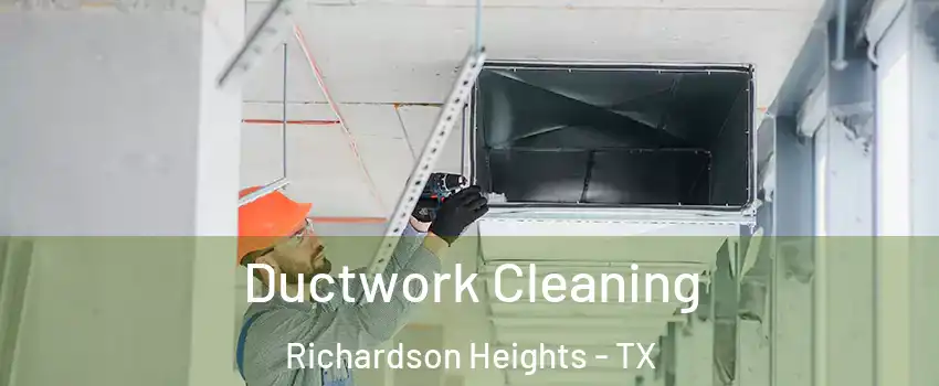 Ductwork Cleaning Richardson Heights - TX