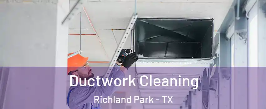 Ductwork Cleaning Richland Park - TX