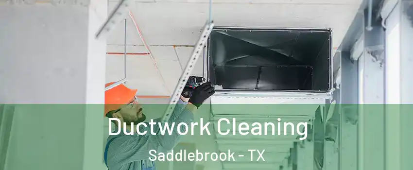 Ductwork Cleaning Saddlebrook - TX