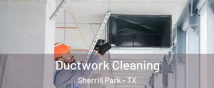 Ductwork Cleaning Sherrill Park - TX