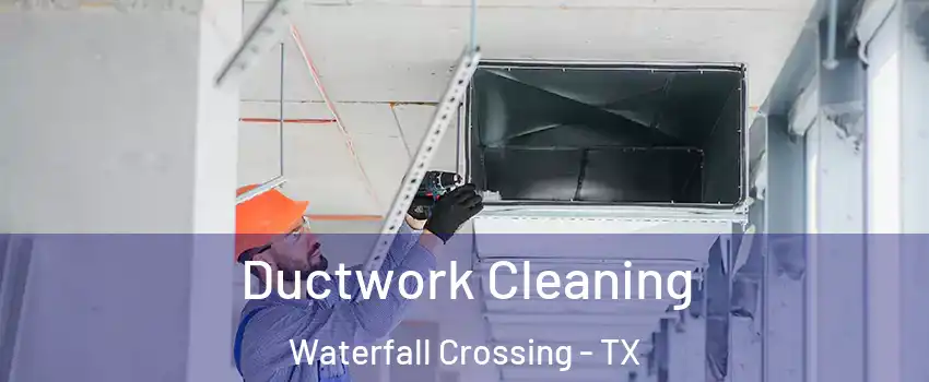 Ductwork Cleaning Waterfall Crossing - TX