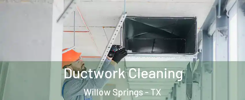 Ductwork Cleaning Willow Springs - TX