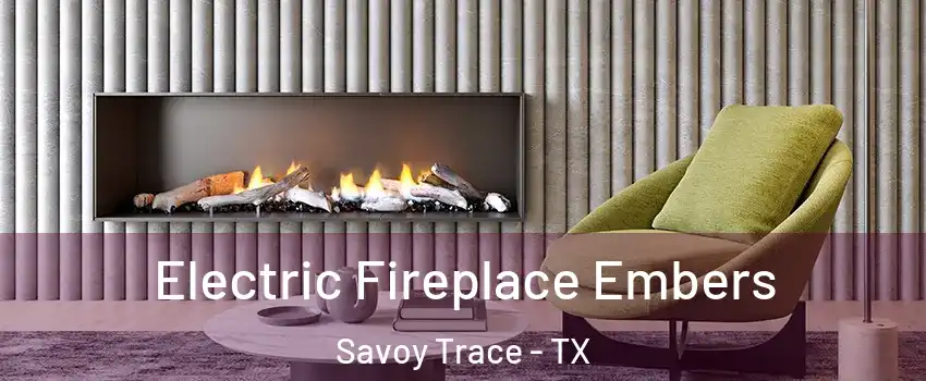 Electric Fireplace Embers Savoy Trace - TX