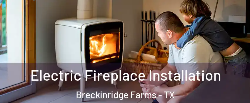 Electric Fireplace Installation Breckinridge Farms - TX