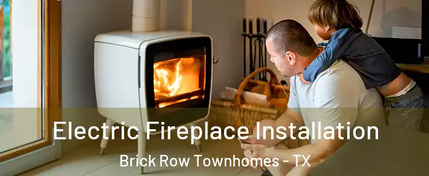 Electric Fireplace Installation Brick Row Townhomes - TX