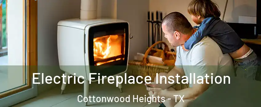 Electric Fireplace Installation Cottonwood Heights - TX