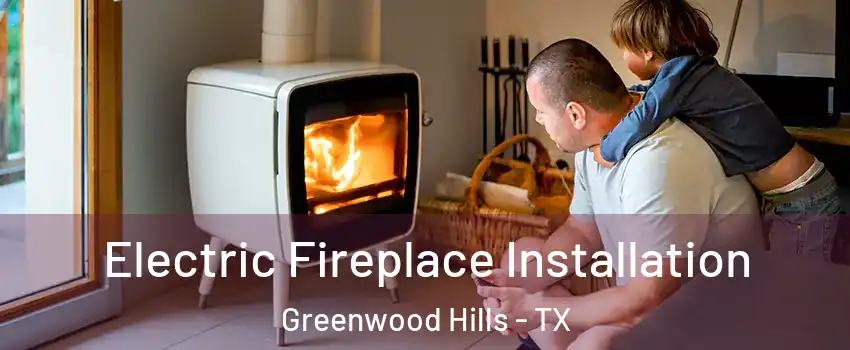 Electric Fireplace Installation Greenwood Hills - TX