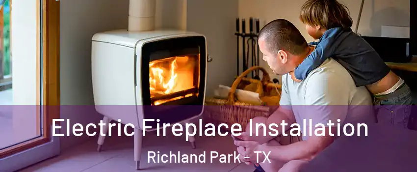 Electric Fireplace Installation Richland Park - TX