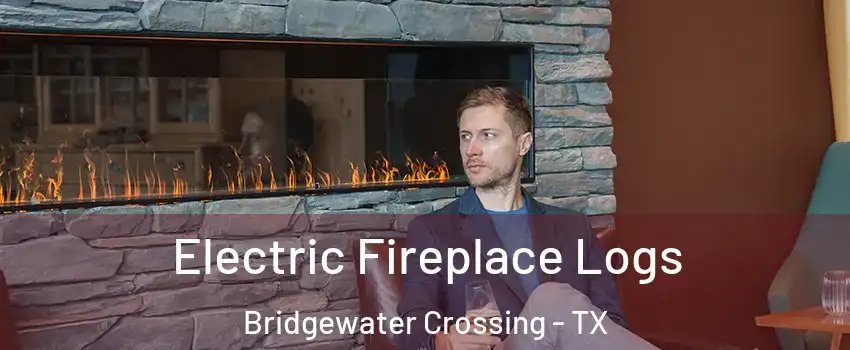 Electric Fireplace Logs Bridgewater Crossing - TX