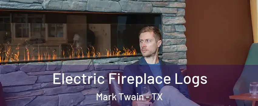 Electric Fireplace Logs Mark Twain - TX