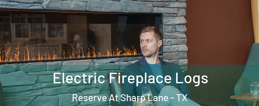 Electric Fireplace Logs Reserve At Sharp Lane - TX