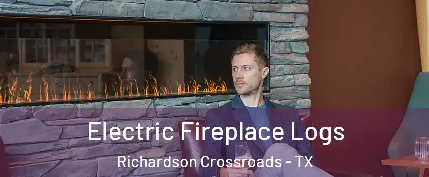 Electric Fireplace Logs Richardson Crossroads - TX