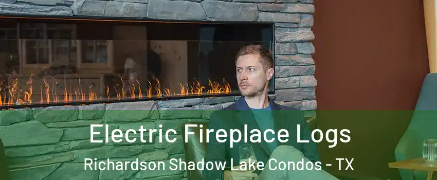 Electric Fireplace Logs Richardson Shadow Lake Condos - TX