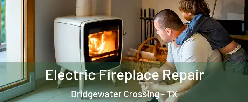 Electric Fireplace Repair Bridgewater Crossing - TX