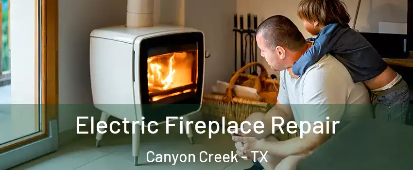Electric Fireplace Repair Canyon Creek - TX