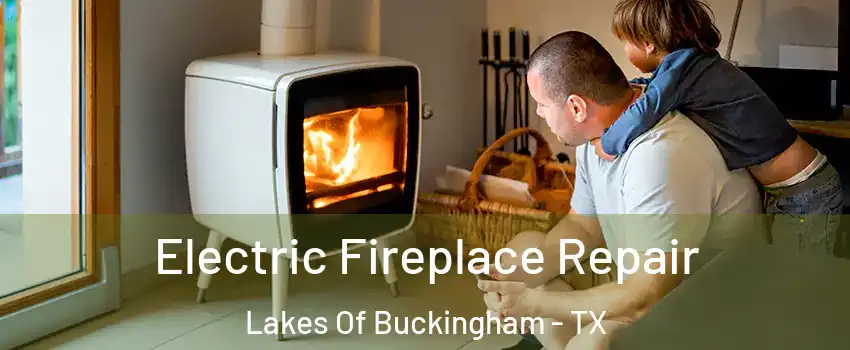 Electric Fireplace Repair Lakes Of Buckingham - TX