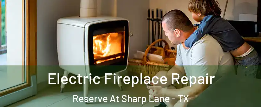 Electric Fireplace Repair Reserve At Sharp Lane - TX