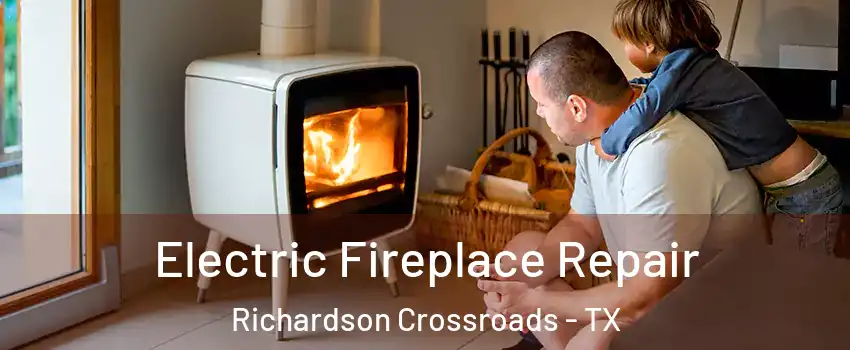 Electric Fireplace Repair Richardson Crossroads - TX