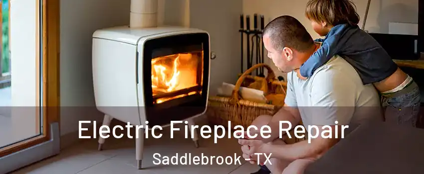 Electric Fireplace Repair Saddlebrook - TX