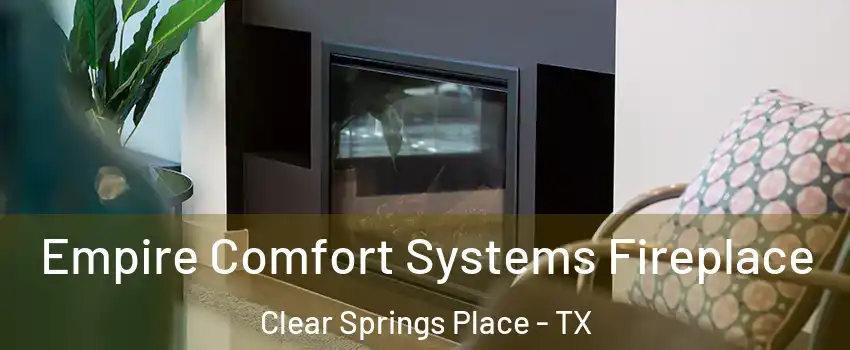 Empire Comfort Systems Fireplace Clear Springs Place - TX