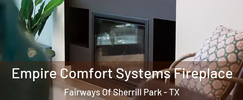 Empire Comfort Systems Fireplace Fairways Of Sherrill Park - TX