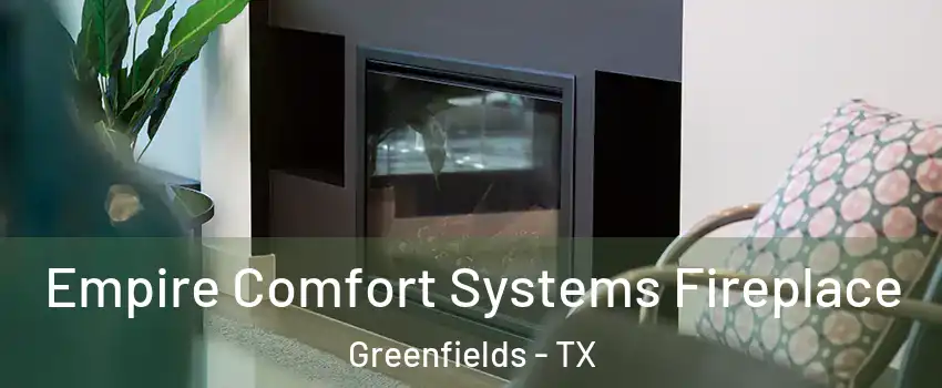 Empire Comfort Systems Fireplace Greenfields - TX