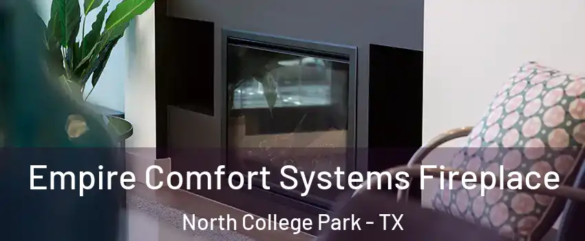 Empire Comfort Systems Fireplace North College Park - TX