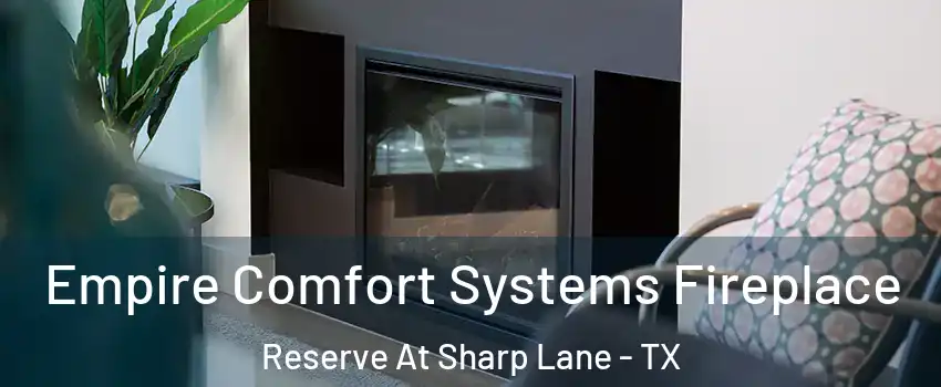 Empire Comfort Systems Fireplace Reserve At Sharp Lane - TX
