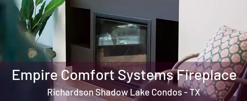 Empire Comfort Systems Fireplace Richardson Shadow Lake Condos - TX