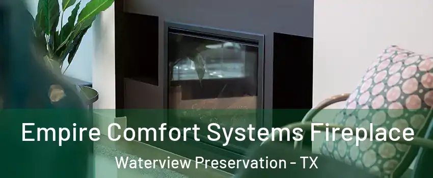 Empire Comfort Systems Fireplace Waterview Preservation - TX