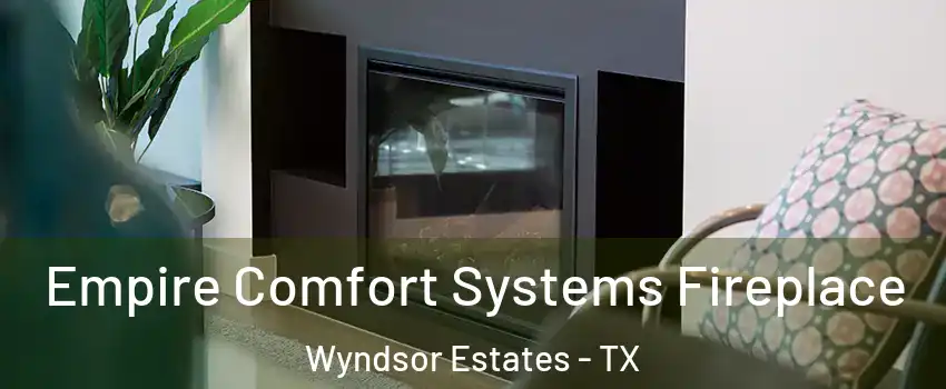 Empire Comfort Systems Fireplace Wyndsor Estates - TX