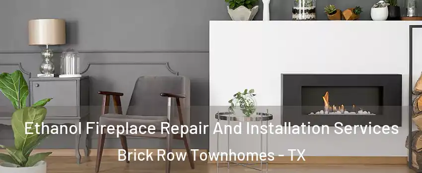 Ethanol Fireplace Repair And Installation Services Brick Row Townhomes - TX