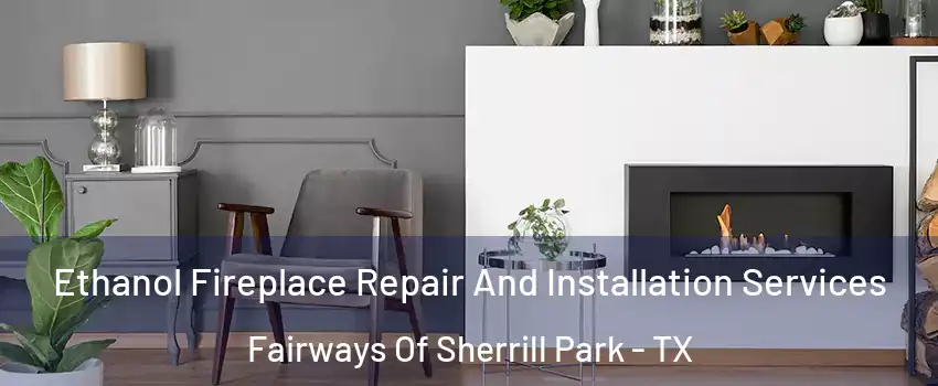 Ethanol Fireplace Repair And Installation Services Fairways Of Sherrill Park - TX