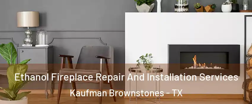 Ethanol Fireplace Repair And Installation Services Kaufman Brownstones - TX