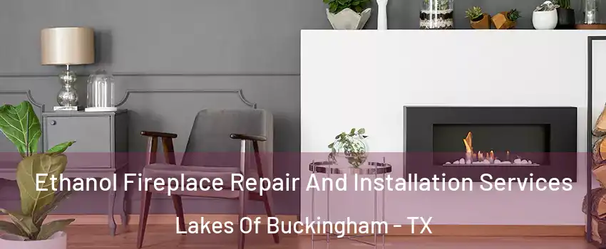 Ethanol Fireplace Repair And Installation Services Lakes Of Buckingham - TX