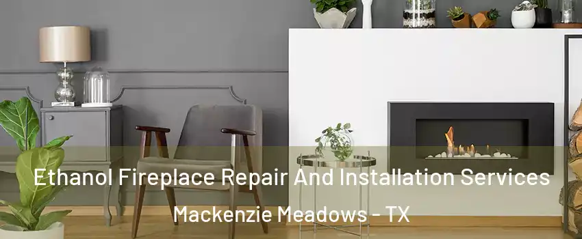 Ethanol Fireplace Repair And Installation Services Mackenzie Meadows - TX