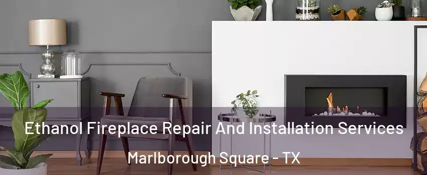 Ethanol Fireplace Repair And Installation Services Marlborough Square - TX
