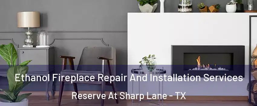 Ethanol Fireplace Repair And Installation Services Reserve At Sharp Lane - TX