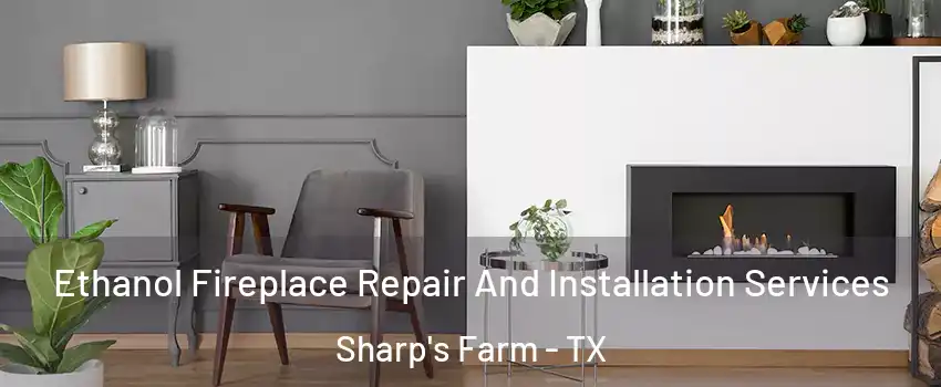 Ethanol Fireplace Repair And Installation Services Sharp's Farm - TX