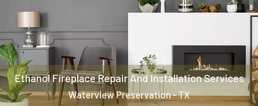 Ethanol Fireplace Repair And Installation Services Waterview Preservation - TX