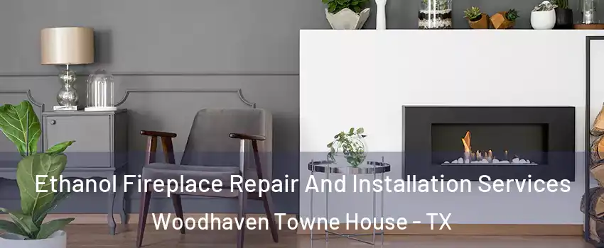 Ethanol Fireplace Repair And Installation Services Woodhaven Towne House - TX