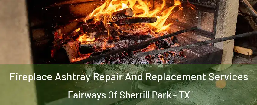 Fireplace Ashtray Repair And Replacement Services Fairways Of Sherrill Park - TX
