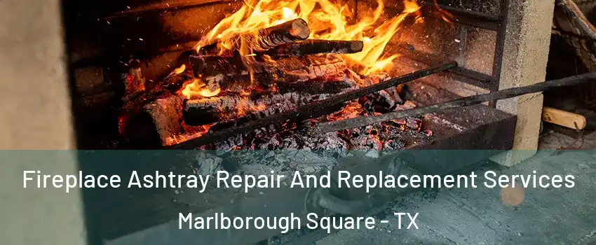 Fireplace Ashtray Repair And Replacement Services Marlborough Square - TX